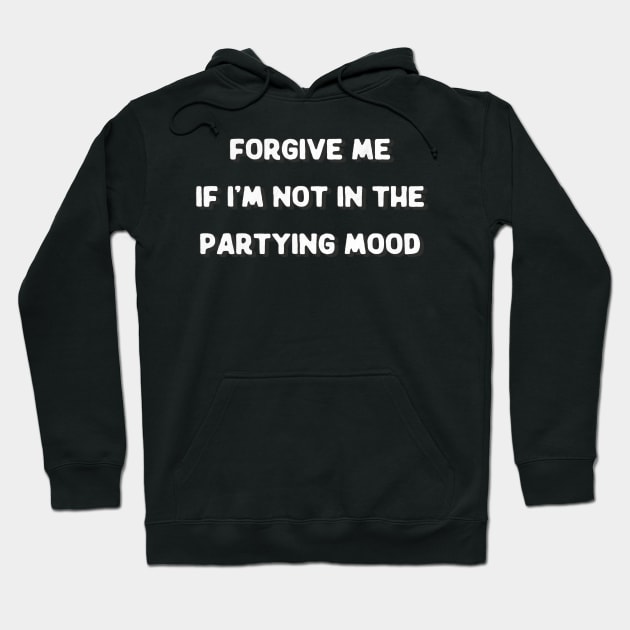 Forgive Me If I'm Not In The Partying Mood - Introvert Quote Design Hoodie by DankFutura
